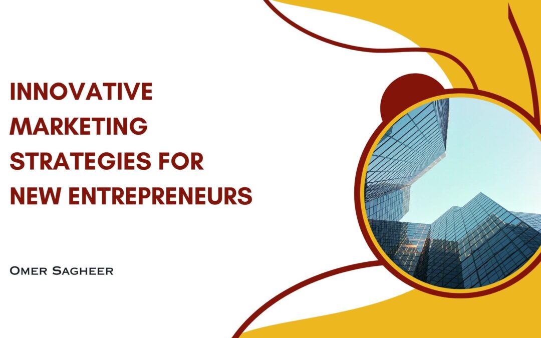 Innovative Marketing Strategies for New Entrepreneurs