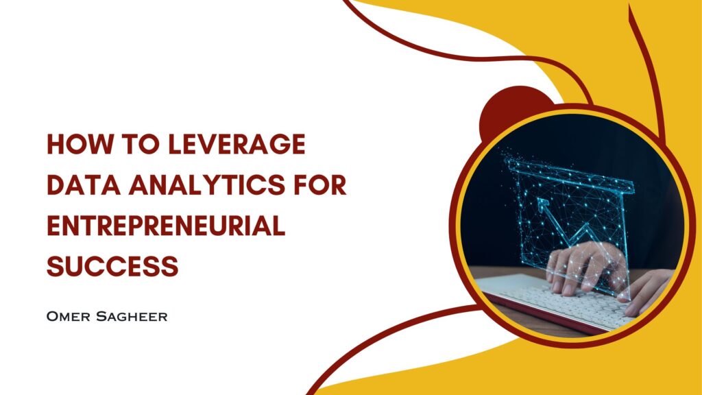 How To Leverage Data Analytics For Entrepreneurial Success - Omer ...